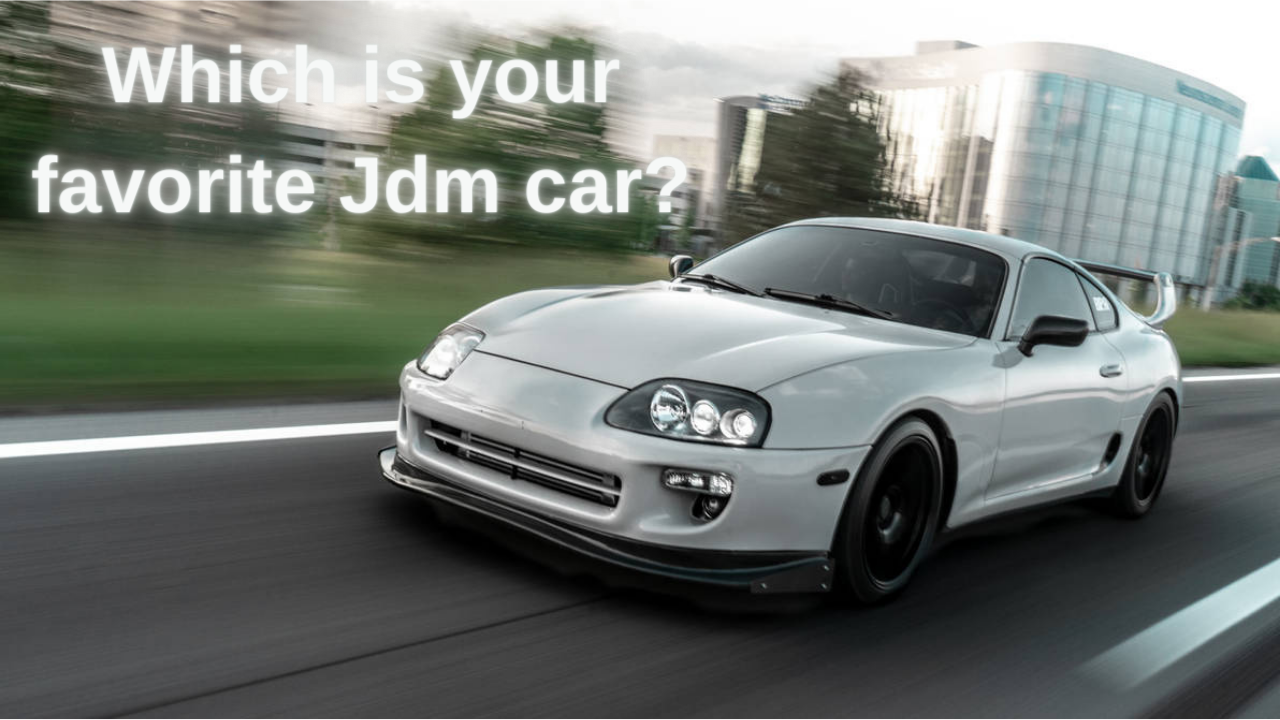 Which is your favorite Jdm car?
